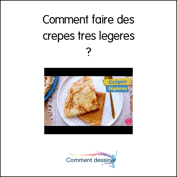 Comment faire des crepes tres legeres